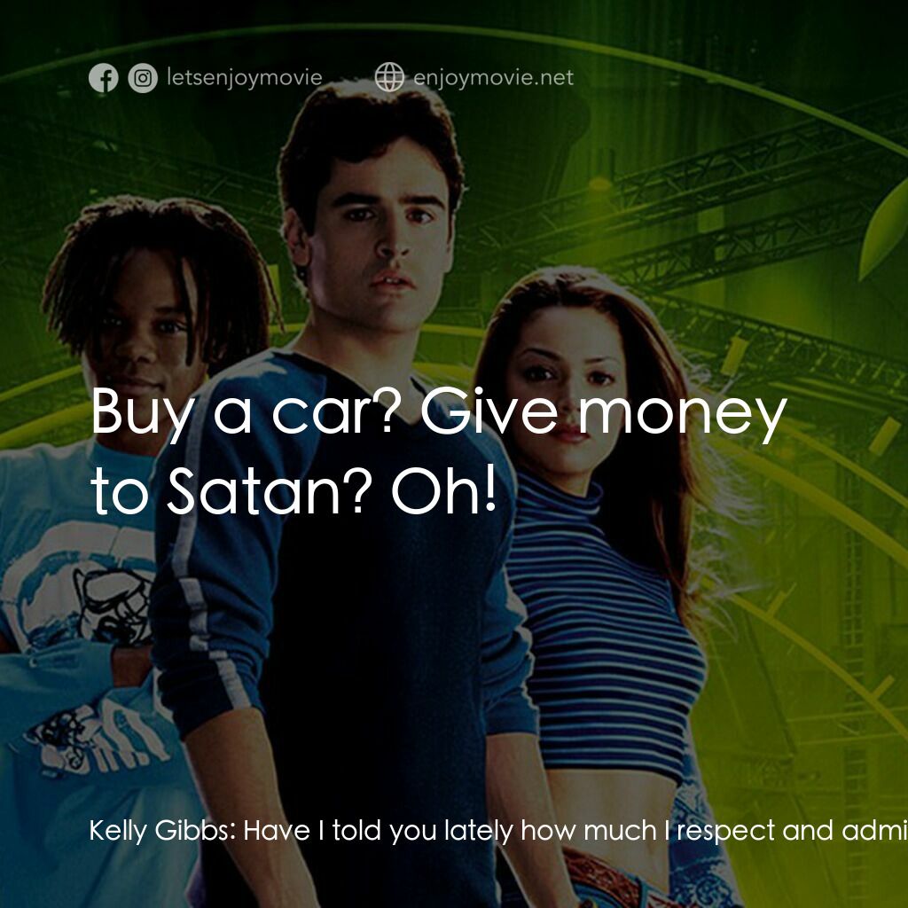 時光駭客電影對白：Kelly Gibbs:  Have I told you lately how much I respect and admire you? Zak Gibbs