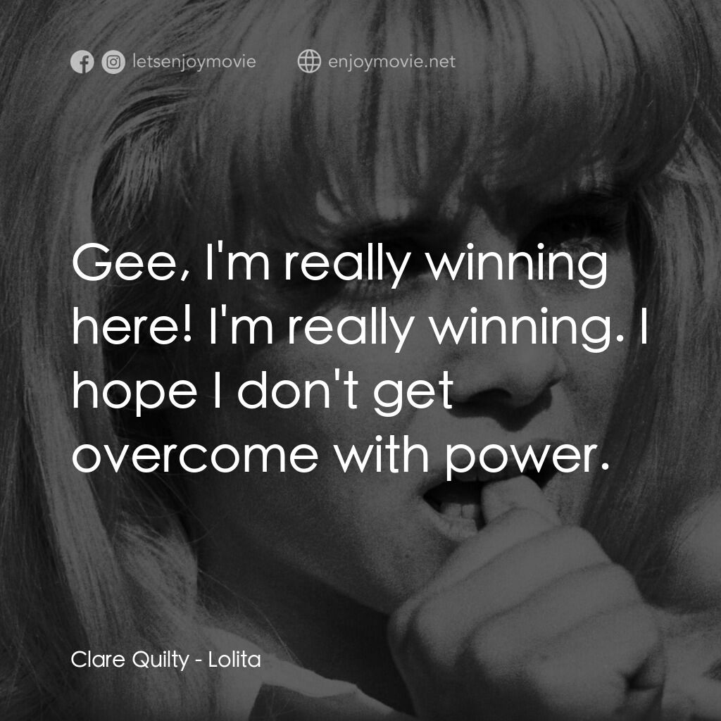 一樹梨花壓海棠電影對白：Clare Quilty:  Gee, I'm really winning here! I'm really winning. I hope I don't g