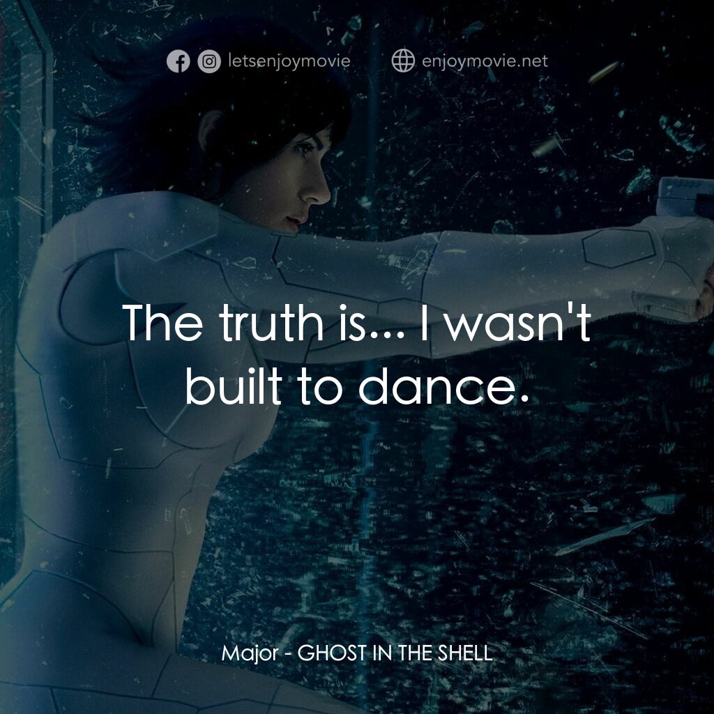 攻殼機動隊電影對白：Major:  The truth is... I wasn't built to dance.