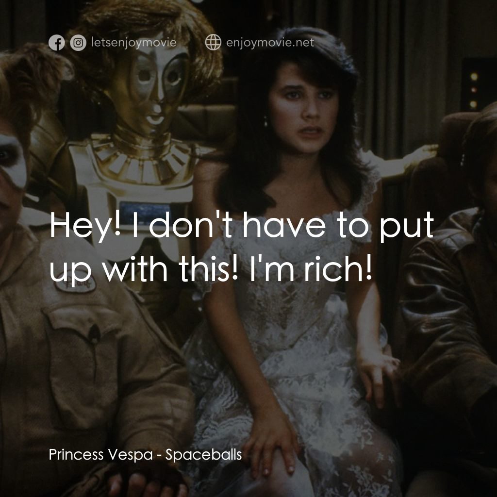 太空堡大決戰電影對白：Princess Vespa: Hey! I don't have to put up with this! I'm rich!