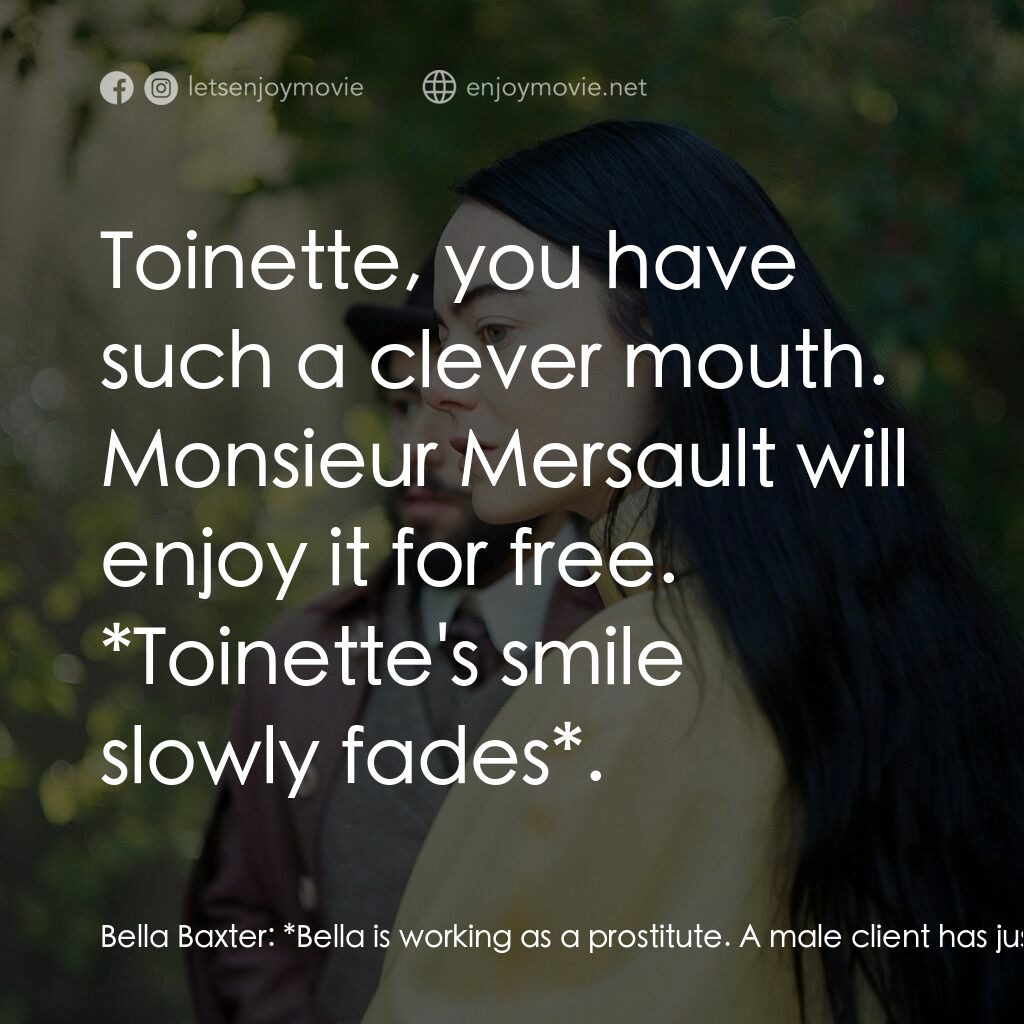 可憐的東西電影對白：Bella Baxter:  *Bella is working as a prostitute. A male client has just arrived*