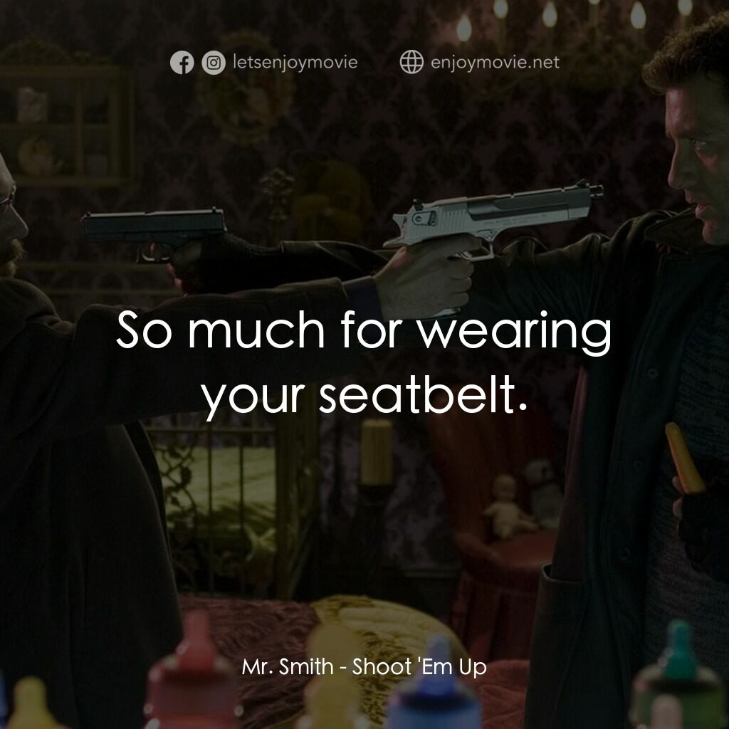 史密斯先生電影對白：Mr. Smith:  So much for wearing your seatbelt.