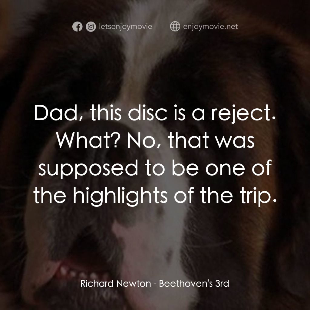 我家也有貝多芬 3電影對白：Dad, this disc is a reject.
Richard Newton: What? No, that was supposed to be one