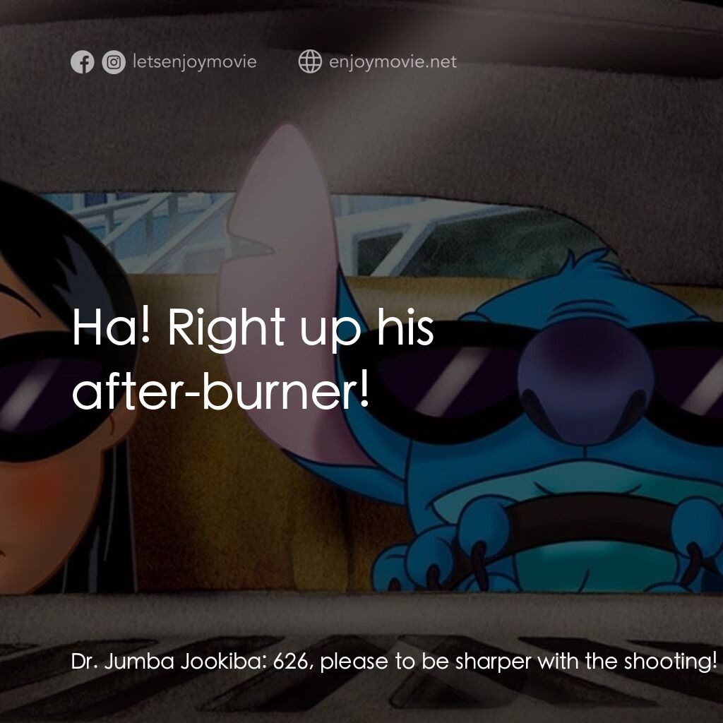 扮嘢小魔星2：史迪仔開心逐個捉電影對白：Dr. Jumba Jookiba:  626, please to be sharper with the shooting! Dr. Jumba Jookib