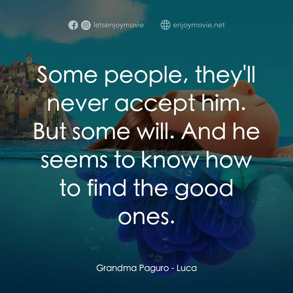 盛夏友晴天電影對白：Grandma Paguro:  Some people, they'll never accept him. But some will. And he see