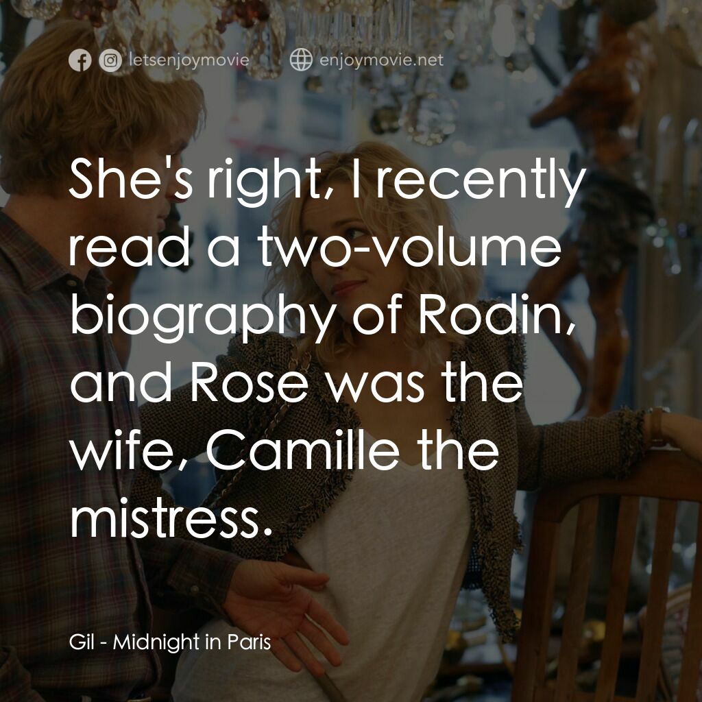 情迷午夜巴黎電影對白：Gil:  She's right, I recently read a two-volume biography of Rodin, and Rose was 