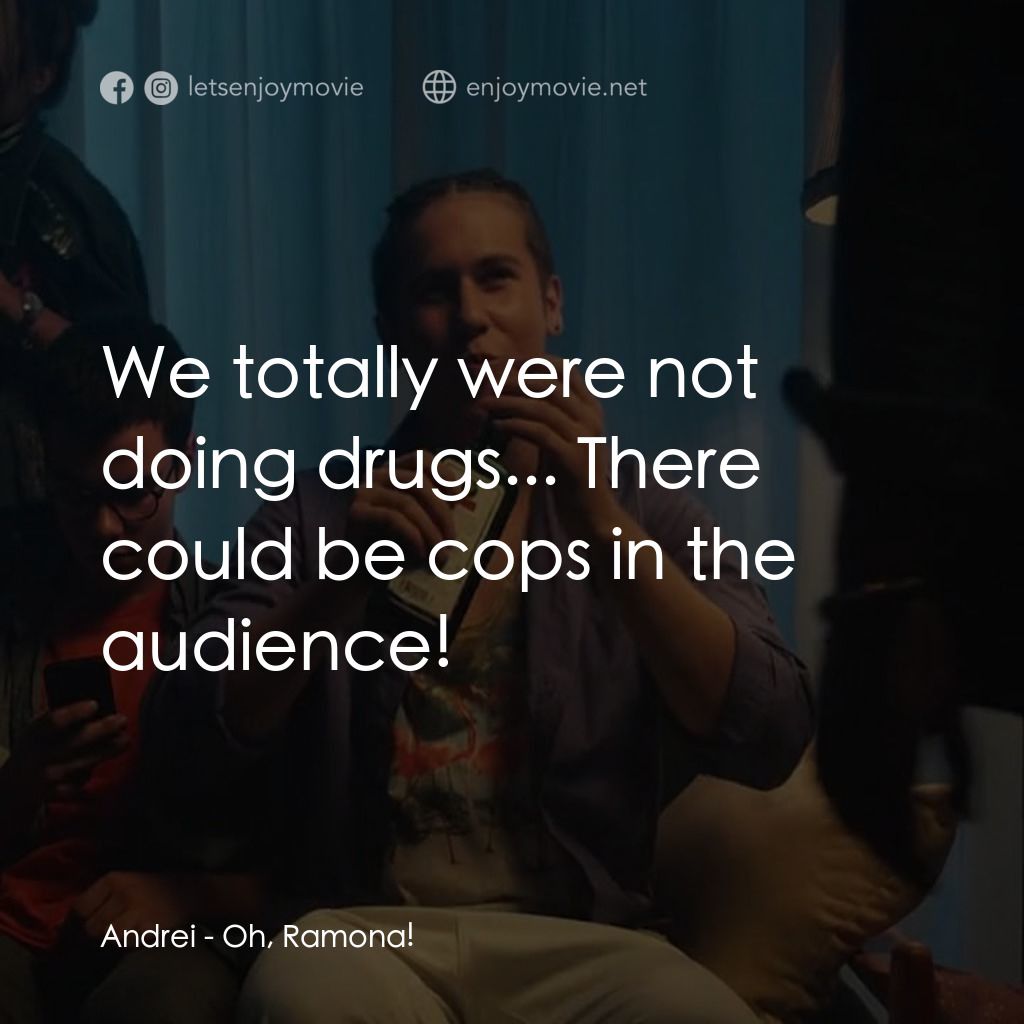 親愛的羅夢娜！電影對白：Andrei: We totally were not doing drugs... There could be cops in the audience!