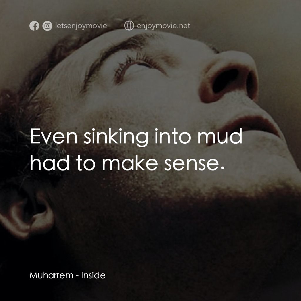 Inside經典對白：Muharrem: Even sinking into mud had to make sense.