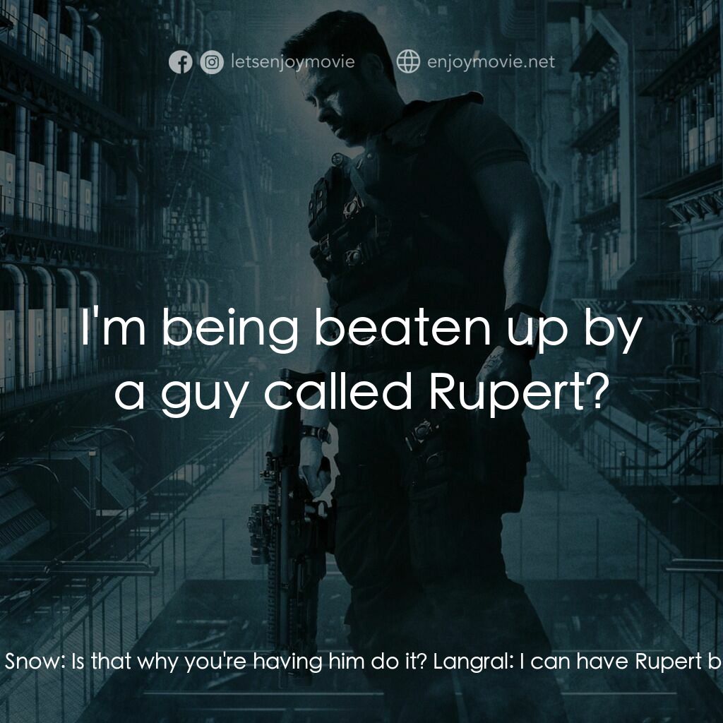 拯救太空1號電影對白：Langral:  I don't like hurting you, Snow. Snow:  Is that why you're having him do