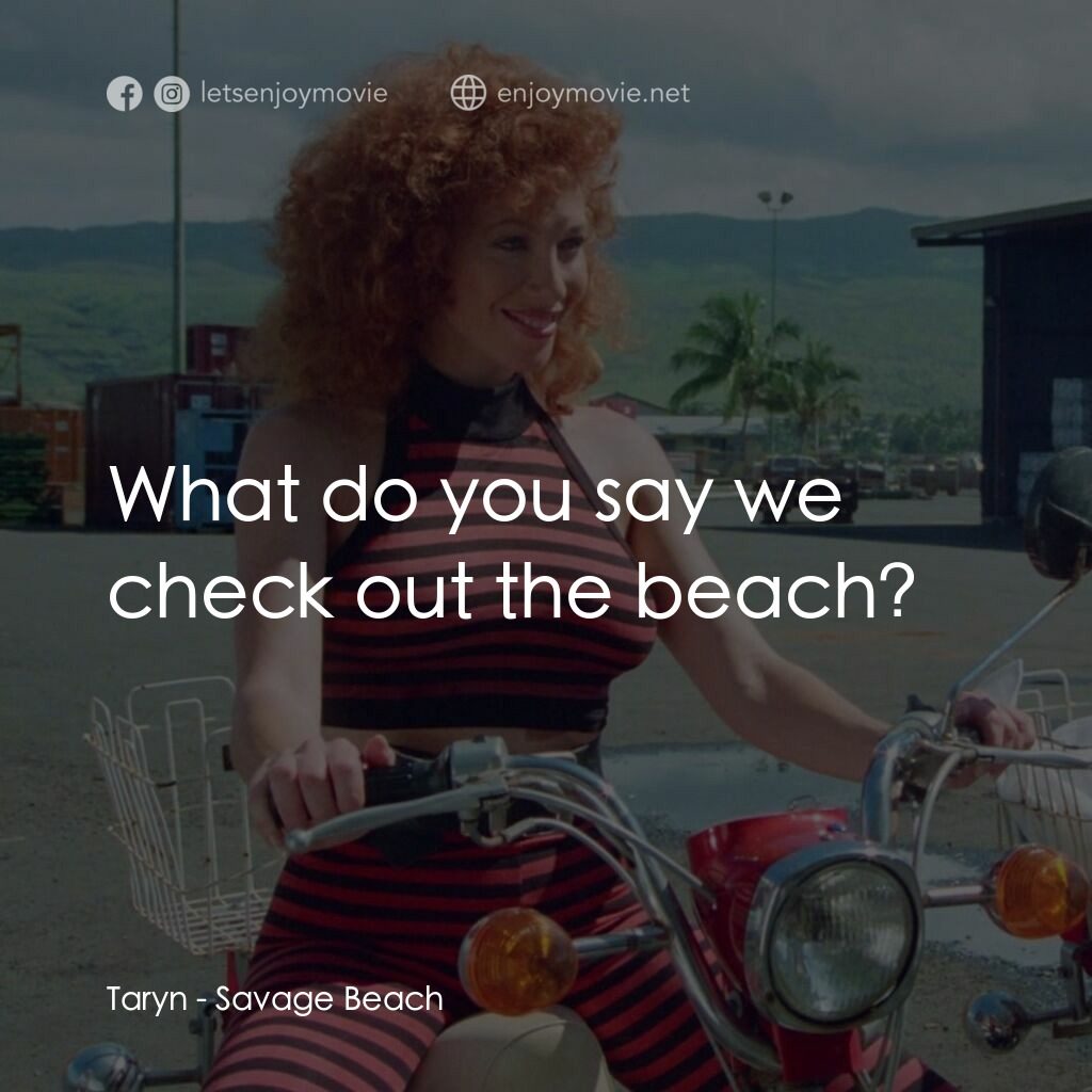 暴力海灘電影對白：Taryn:  What do you say we check out the beach?