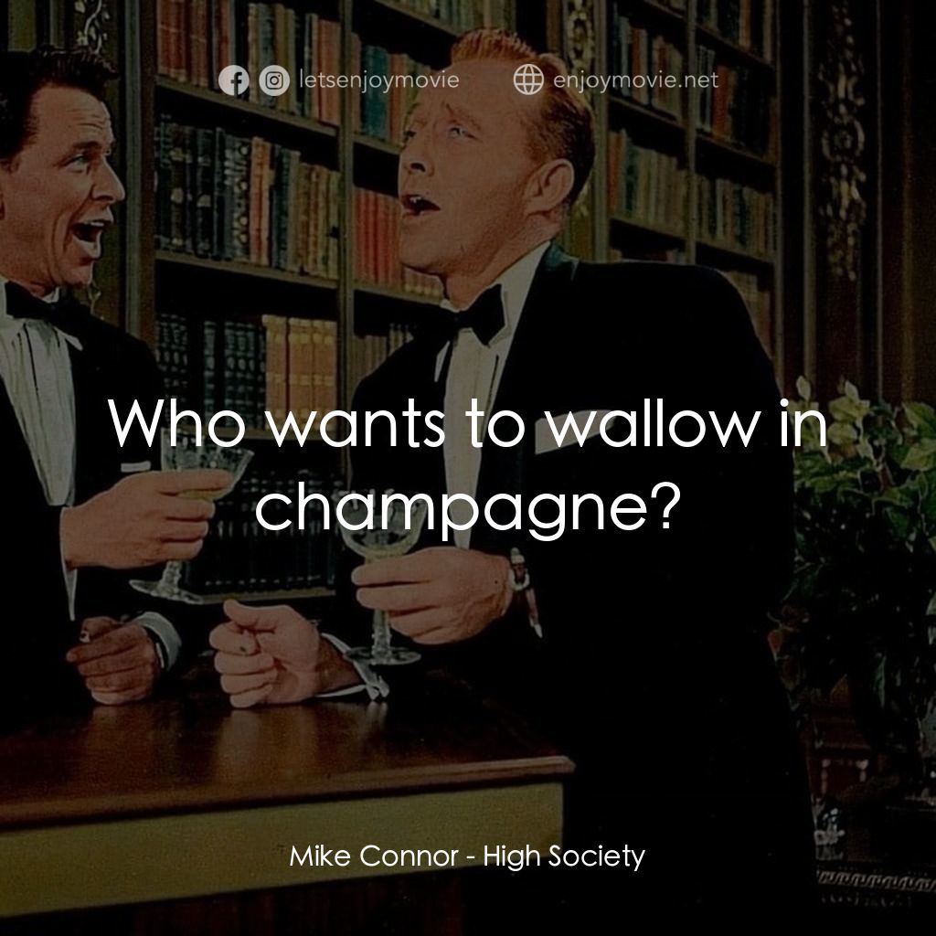 上流社會電影對白：Mike Connor: Who wants to wallow in champagne?