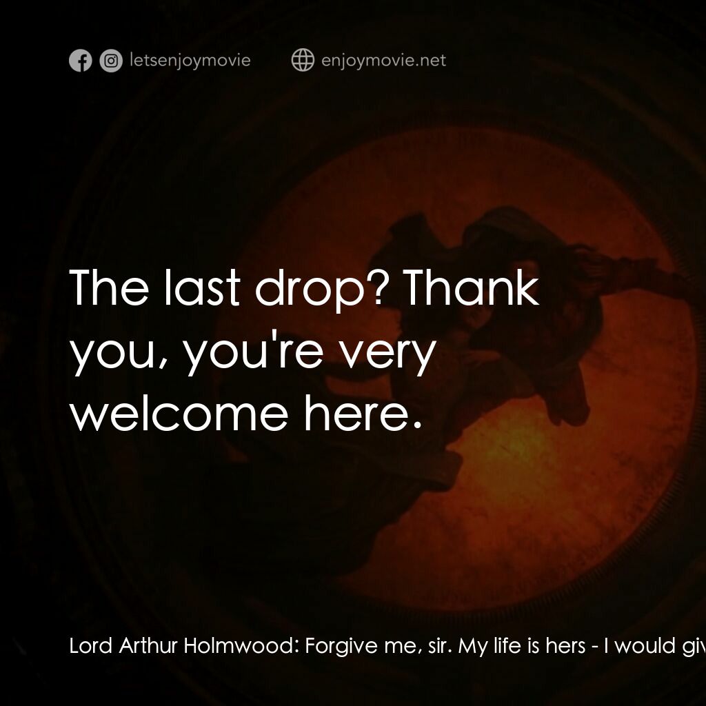 吸血鬼：真愛不死電影對白：Lord Arthur Holmwood:  Forgive me, sir. My life is hers - I would give my last dr