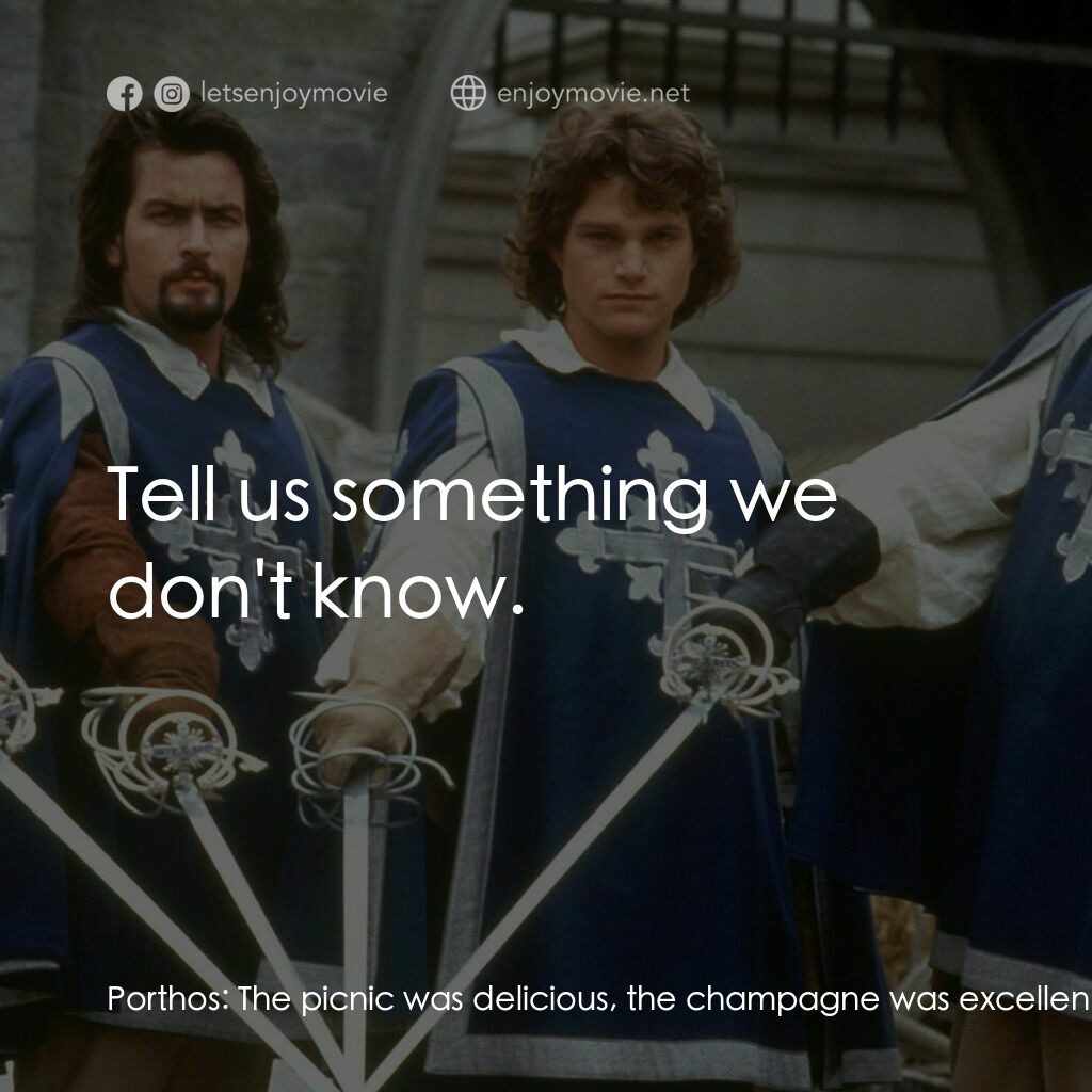 豪情三劍客電影對白：Porthos:  The picnic was delicious, the champagne was excellent, remind me to sen