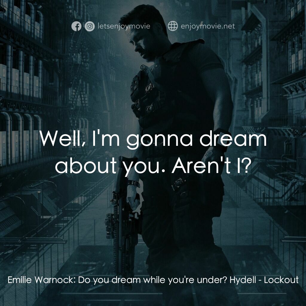 拯救太空1號電影對白：Emilie Warnock:  Do you dream while you're under? Hydell:  Well, I'm gonna dream 