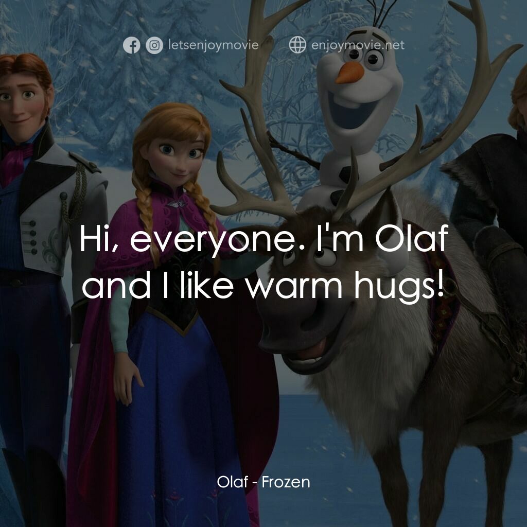 魔雪奇緣電影對白：Olaf:  Hi, everyone. I'm Olaf and I like warm hugs!