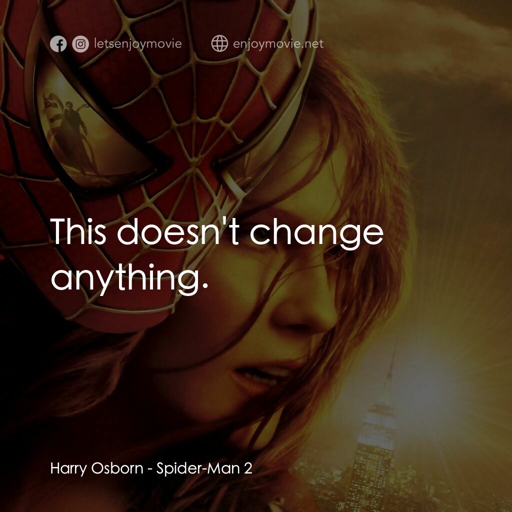 蜘蛛人2電影對白：Harry Osborn:  This doesn't change anything.