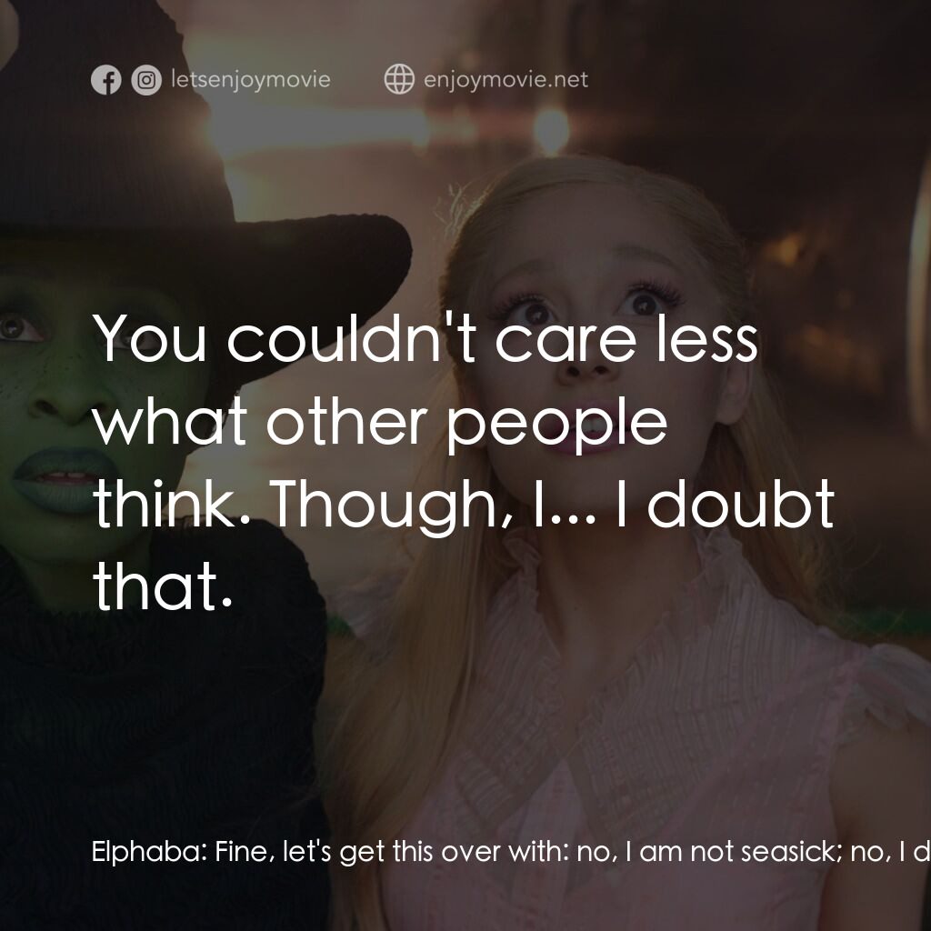 魔法壞女巫電影對白：Elphaba:  Fine, let's get this over with:  no, I am not seasick; no, I did not ea