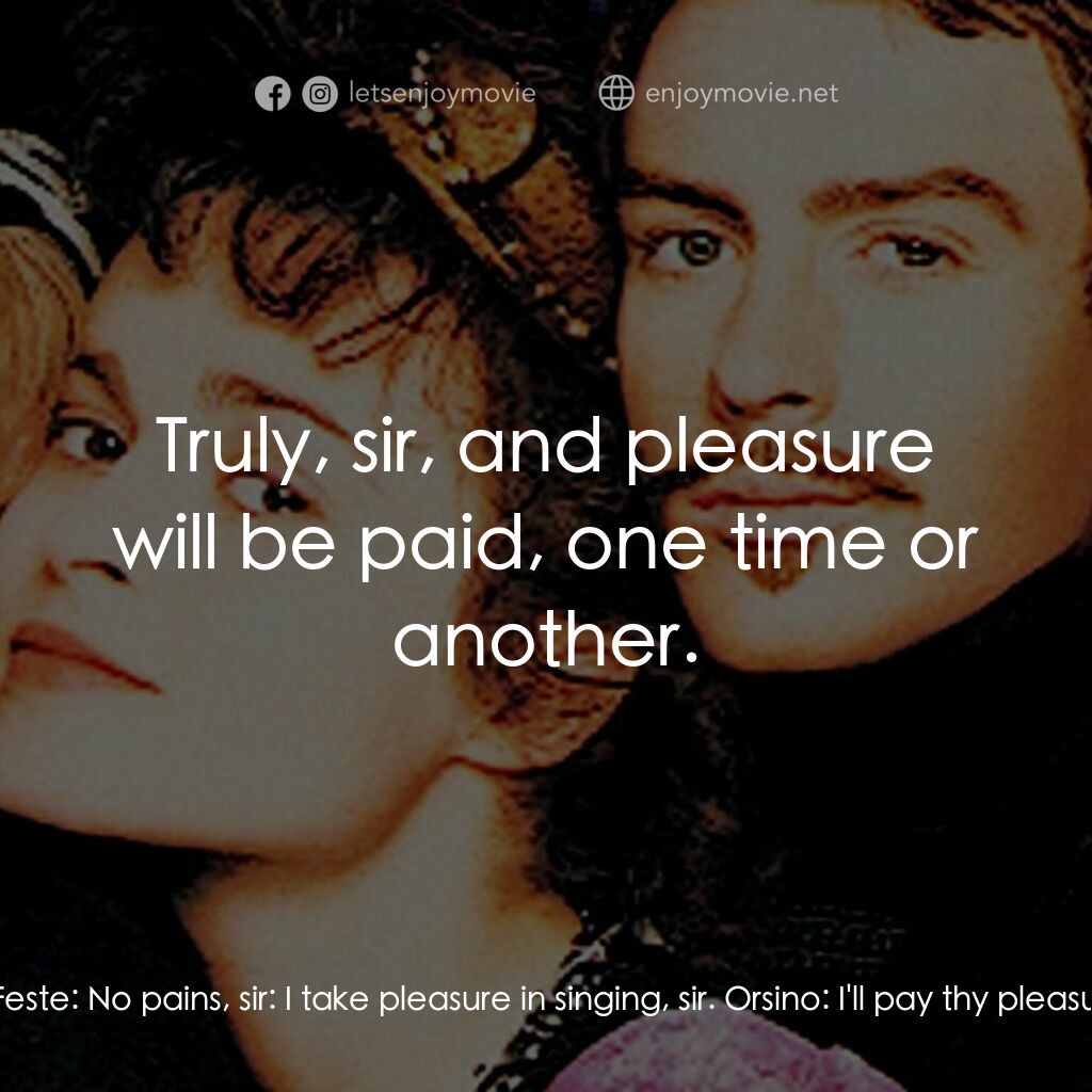第十二夜電影對白：Orsino:  There's for thy pains. Feste:  No pains, sir:  I take pleasure in singin
