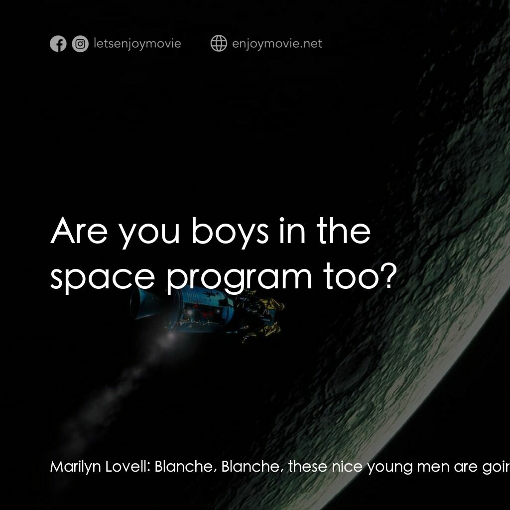 阿波羅13電影對白：Marilyn Lovell:  Blanche, Blanche, these nice young men are going to watch the te