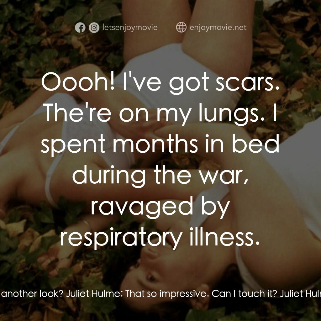 罪孽天使電影對白：Juliet Hulme:  Can I have another look? Juliet Hulme:  That so impressive. Can I 