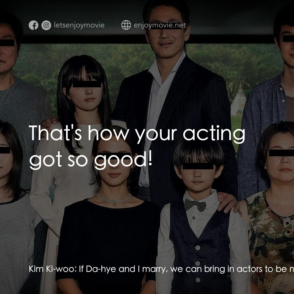 上流寄生族電影對白：Kim Ki-woo:  If Da-hye and I marry, we can bring in actors to be my mom and dad. 