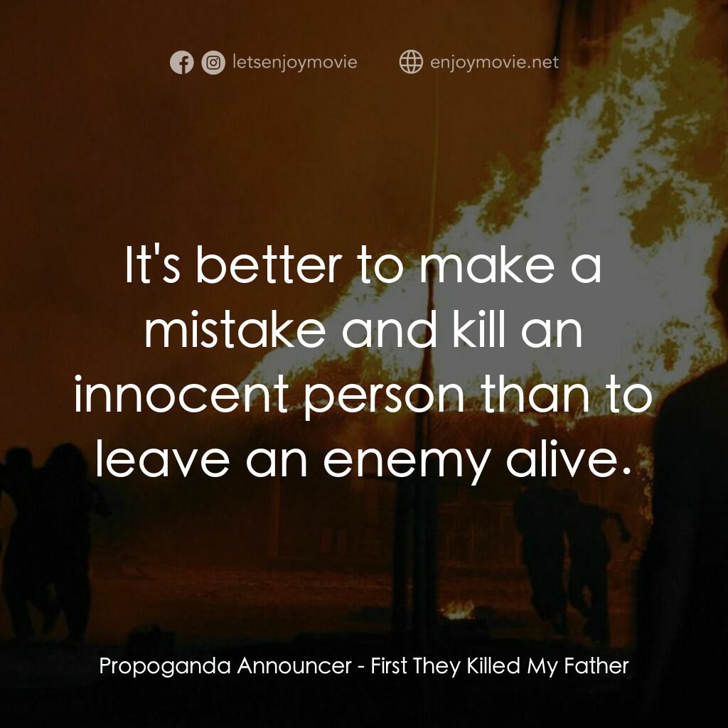 他們先殺了我父親：柬埔寨女孩的回憶電影對白：Propoganda Announcer:  It's better to make a mistake and kill an innocent person 