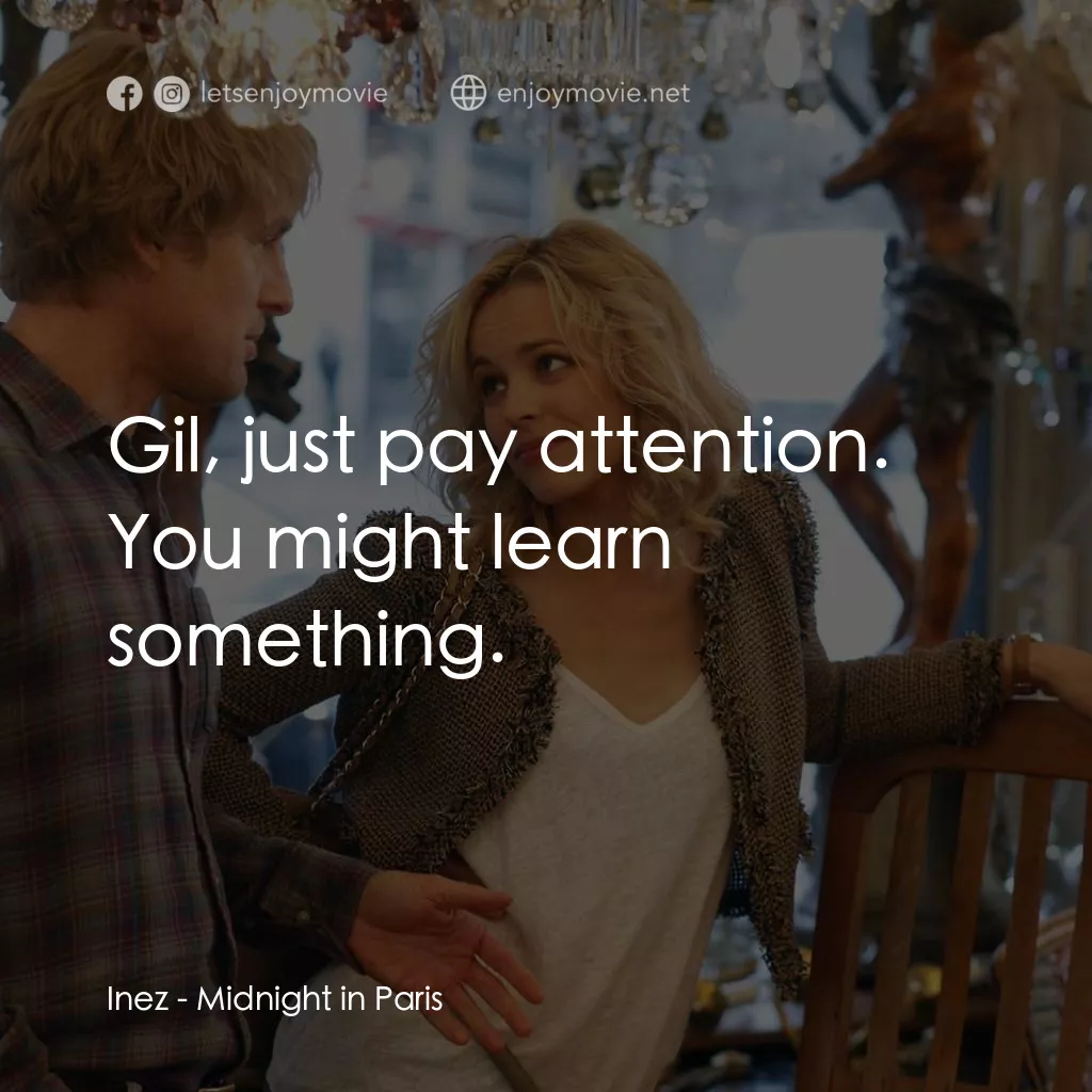 情迷午夜巴黎電影對白：Inez: Gil, just pay attention. You might learn something.