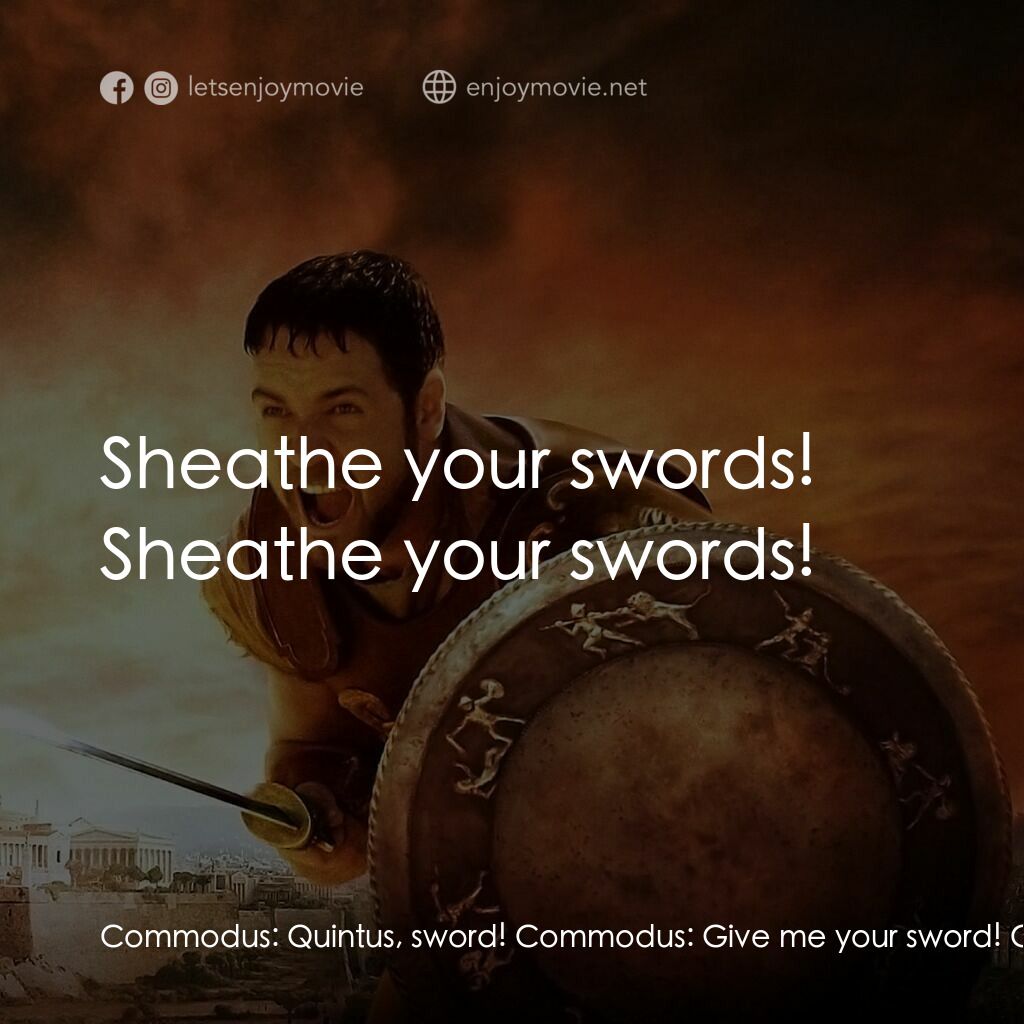 帝國驕雄電影對白：Commodus:  Quintus, sword! Commodus:  Give me your sword! Commodus:  Sword, give 