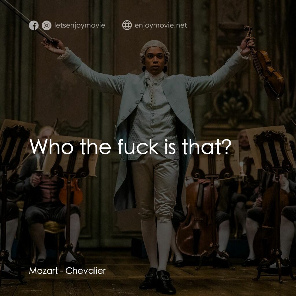 《愛樂騎士》經典台詞：Mozart:  Who the fuck is that?