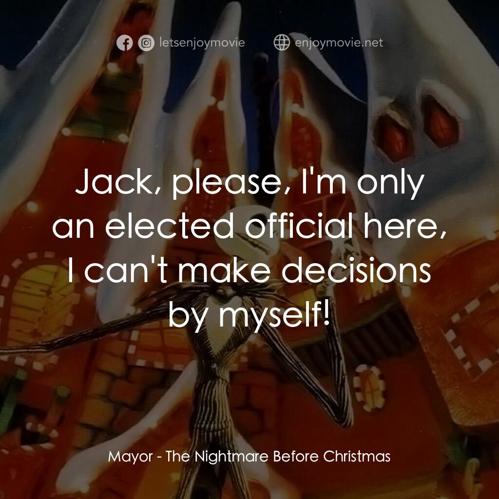 怪誕城之夜電影對白：Mayor:  Jack, please, I'm only an elected official here, I can't make decisions b