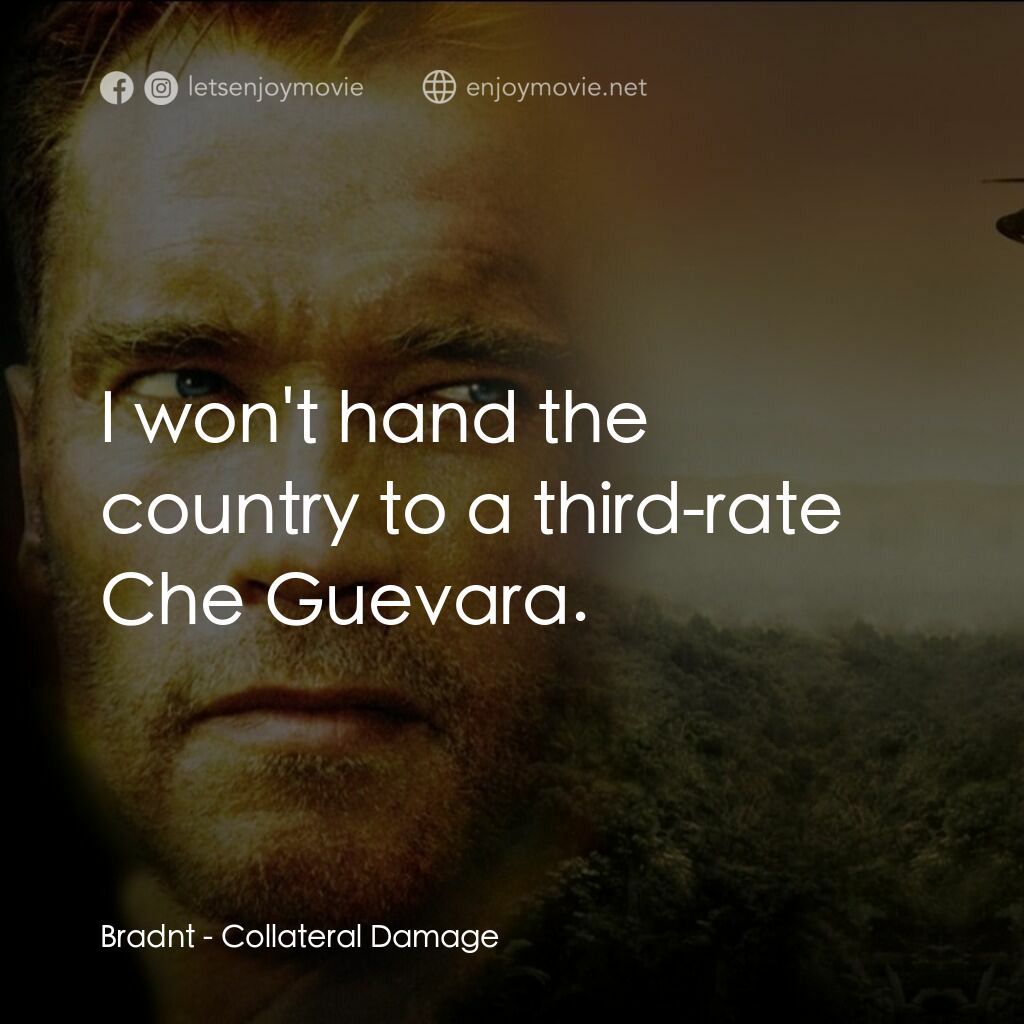 直擊要害電影對白：Bradnt:  I won't hand the country to a third-rate Che Guevara.