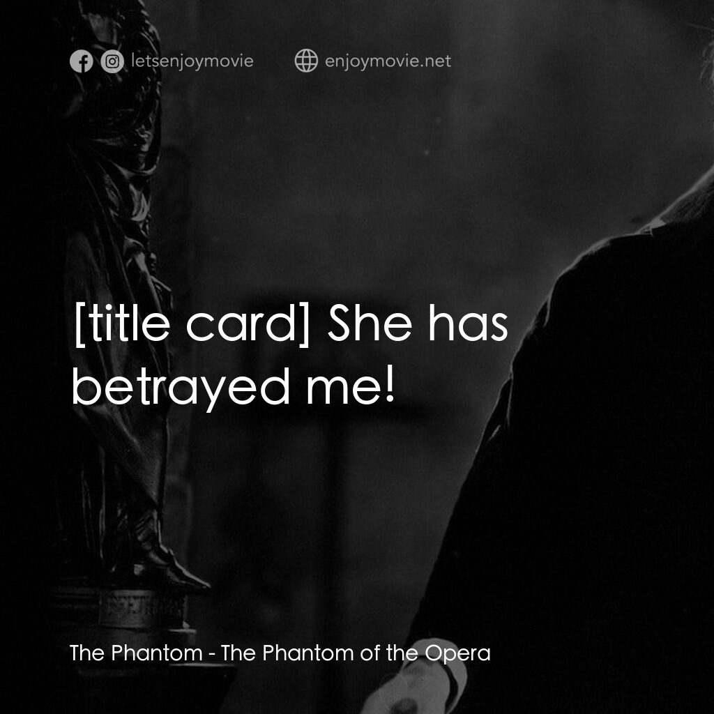 歌場魅影電影對白：The Phantom:  She has betrayed me!