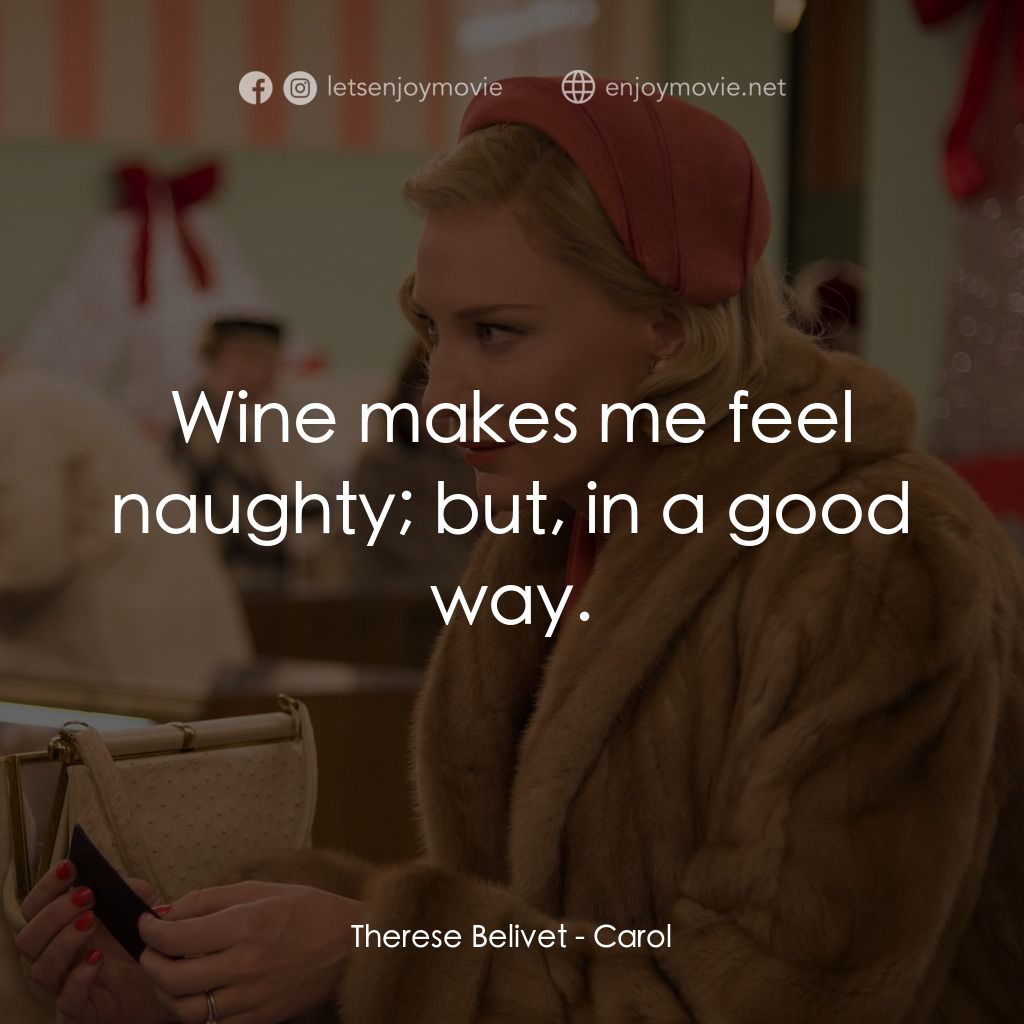 因為愛你電影對白：Therese Belivet: Wine makes me feel naughty; but, in a good way.