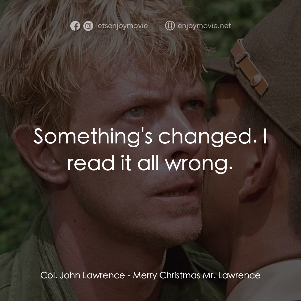 俘虜電影對白：Col. John Lawrence: Something's changed. I read it all wrong.