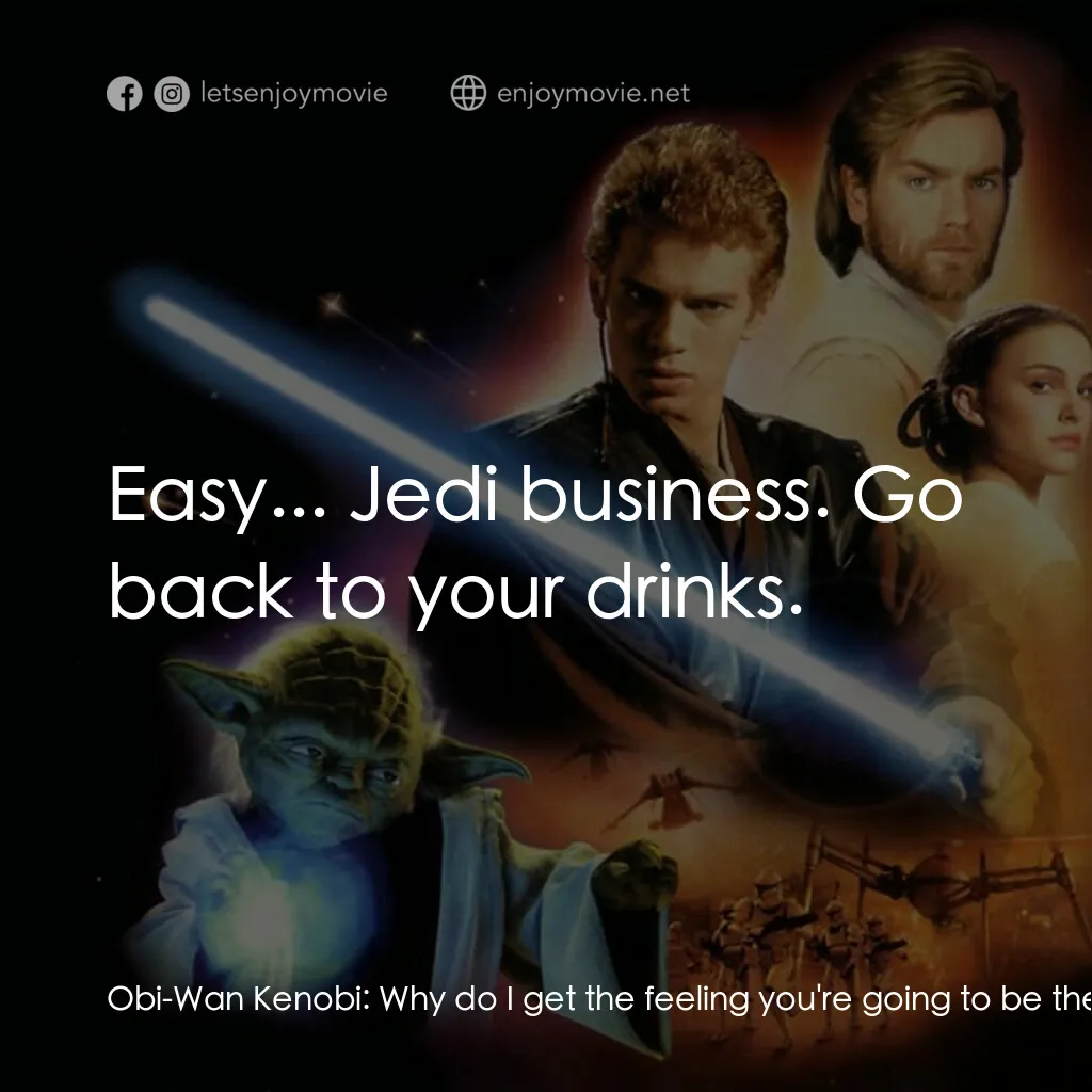 星球大戰前傳II：複製人侵略電影對白：Obi-Wan Kenobi:  Why do I get the feeling you're going to be the death of me? Ana