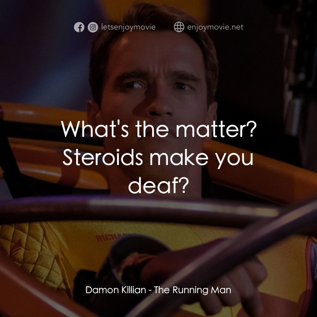 魔鬼阿諾電影對白：Damon Killian: What's the matter? Steroids make you deaf?