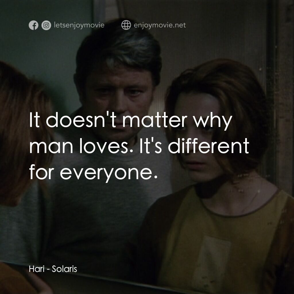 星球梭那里斯電影對白：Hari:  It doesn't matter why man loves. It's different for everyone.