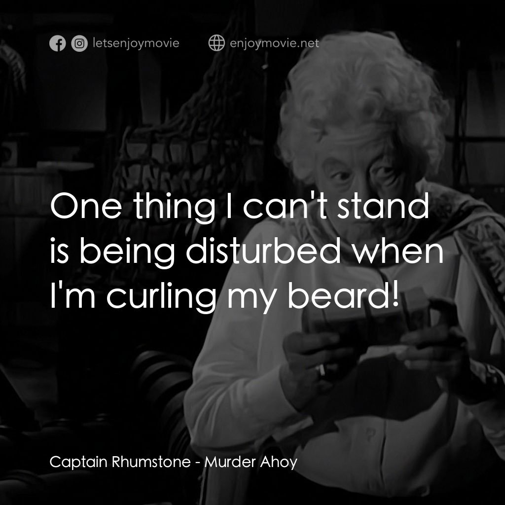 《Murder Ahoy》經典台詞：Captain Rhumstone: One thing I can't stand is  ...