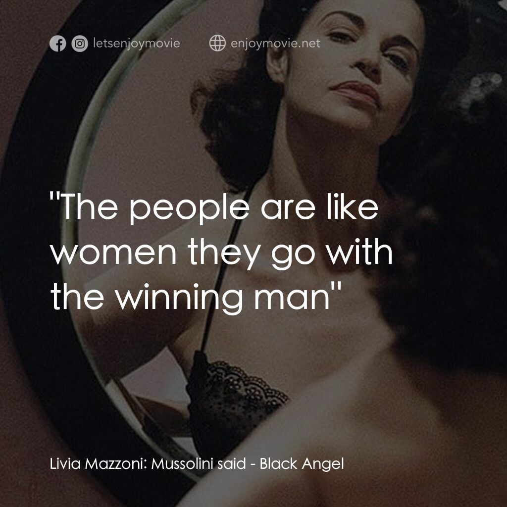 黑天使電影對白：Livia Mazzoni:  Mussolini said:  