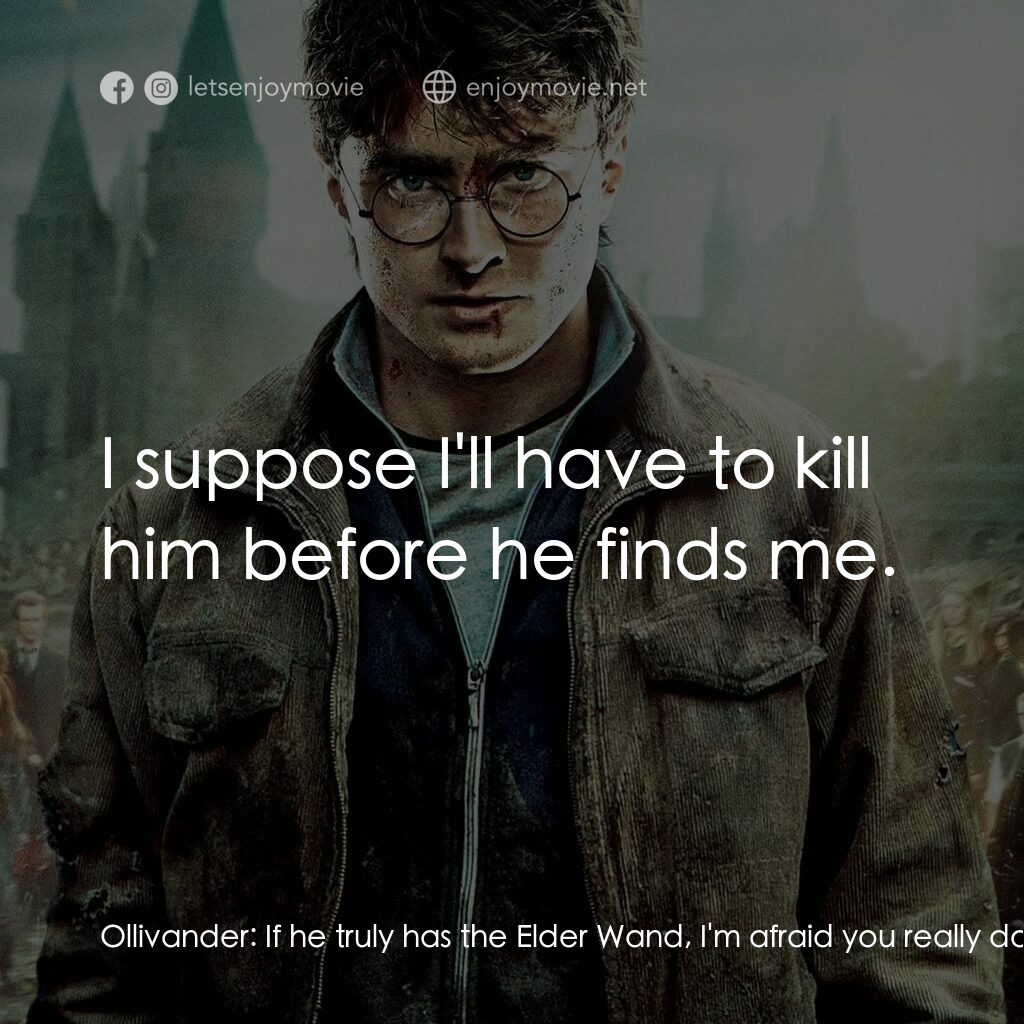 哈利波特：死神的聖物Ⅱ電影對白：Ollivander:  If he truly has the Elder Wand, I'm afraid you really don't stand a 