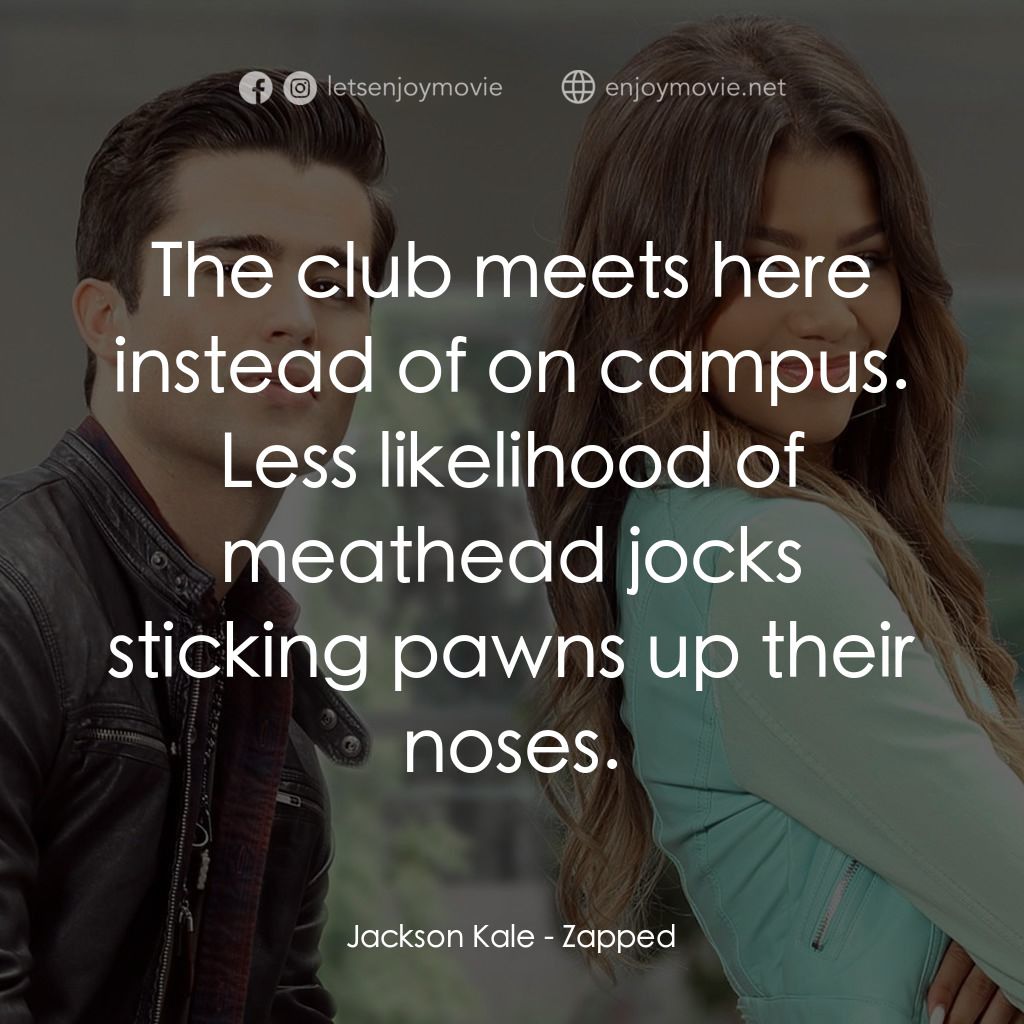 魔法奇 App經典對白：Jackson Kale: The club meets here instead of on campus. Less likelihood of meathead jocks sticking pa