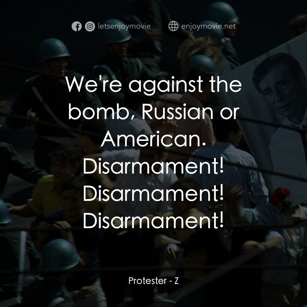 大風暴電影對白：Protester:  We're against the bomb, Russian or American. Disarmament! Disarmament