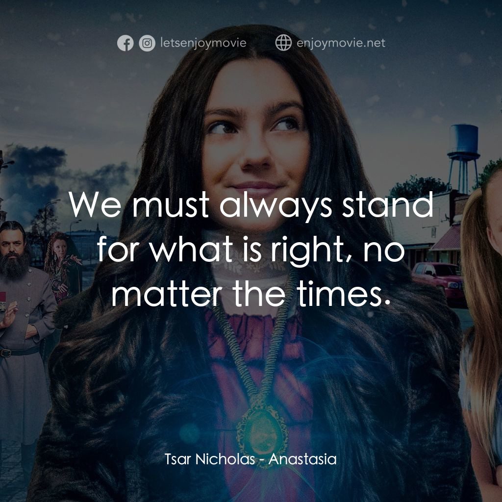 《安娜塔西亞︰穿越未來的俄羅斯公主》經典台詞：Tsar Nicholas: We must always stand for what is ri ...