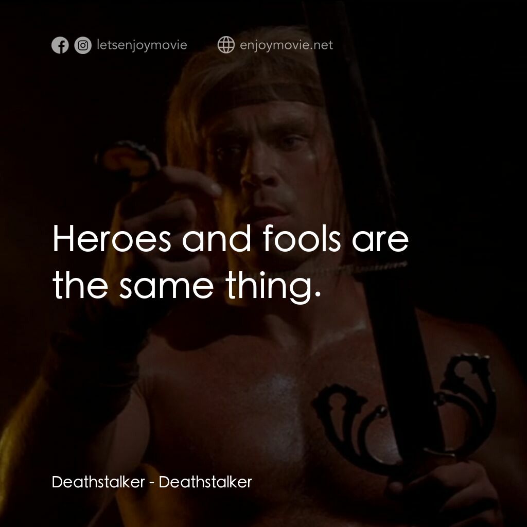 聖劍屠魔電影對白：Deathstalker:  Heroes and fools are the same thing.