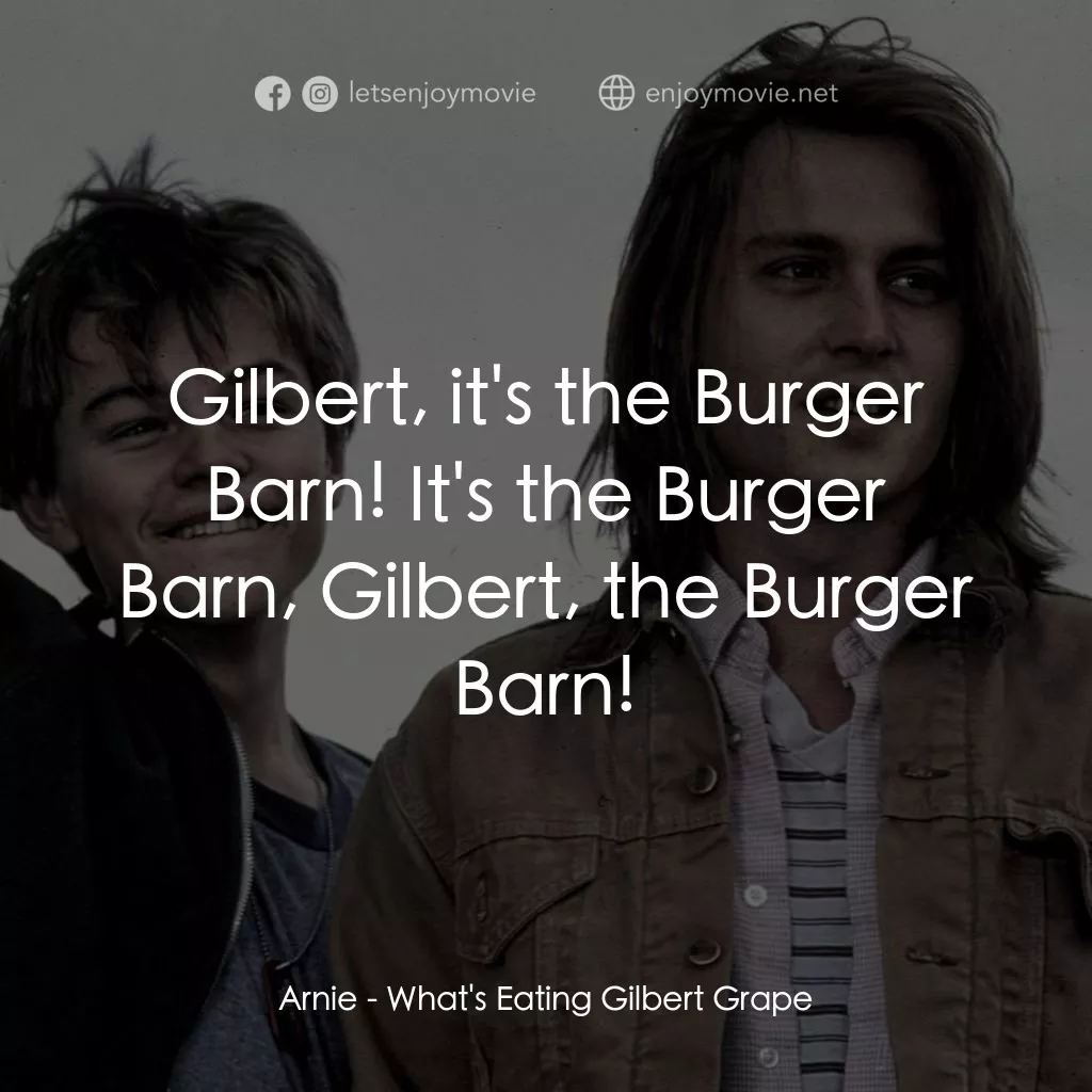 不一樣的天空 電影對白：Arnie: Gilbert, it's the Burger Barn! It's the Burger Barn, Gilbert, the Burger B