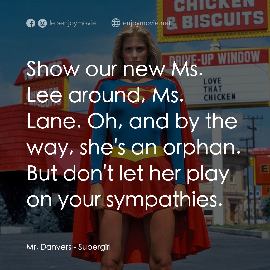 超級少女電影對白：Mr. Danvers: Show our new Ms. Lee around, Ms. Lane. Oh, and by the way, she's an 