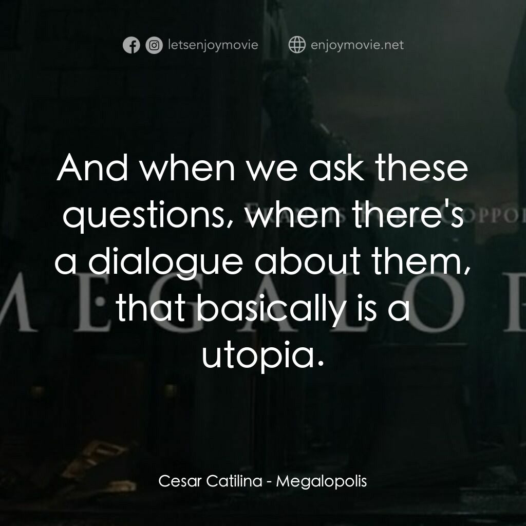 大都會電影對白：Cesar Catilina:  And when we ask these questions, when there's a dialogue about t
