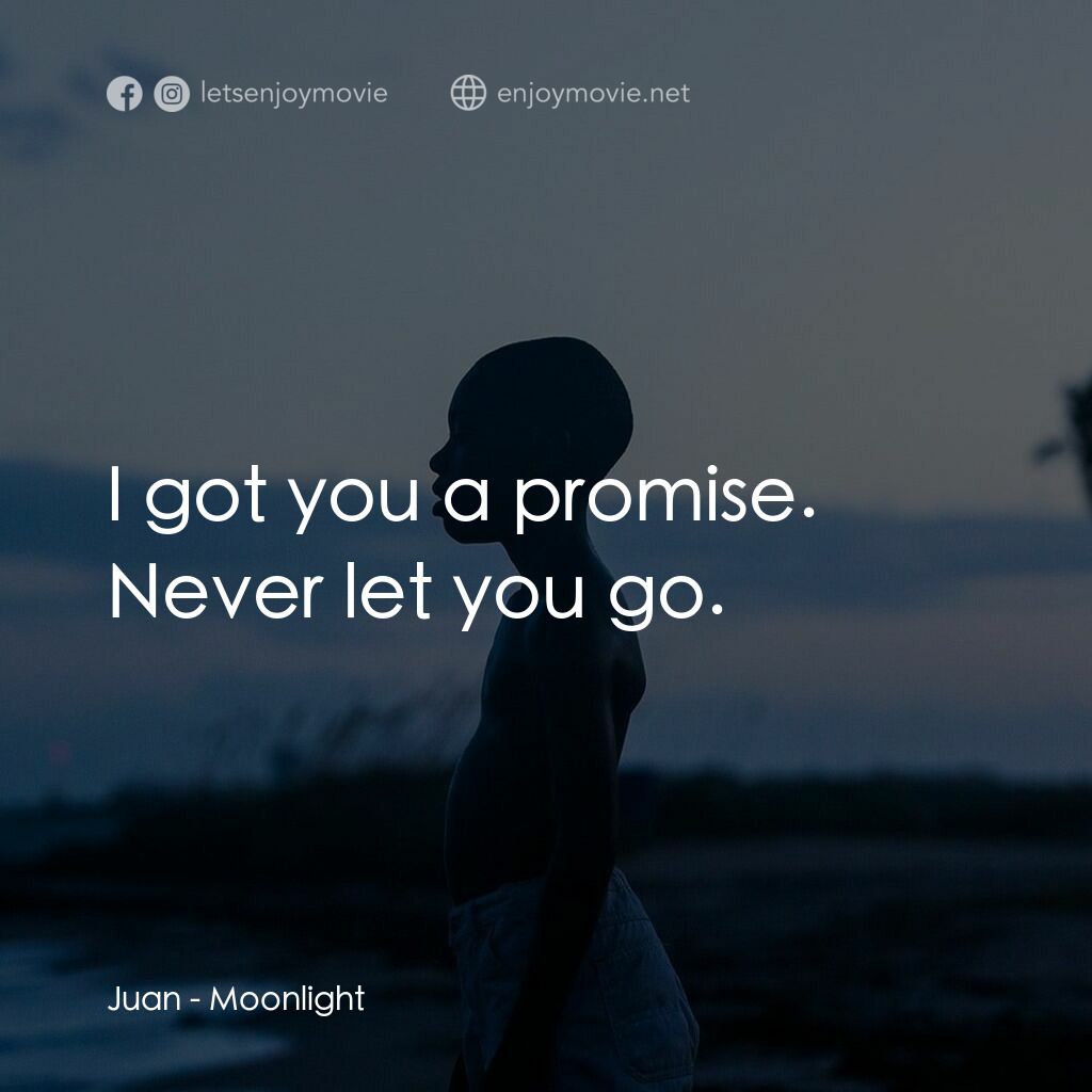 月亮喜歡藍電影對白：Juan:  I got you a promise. Never let you go.