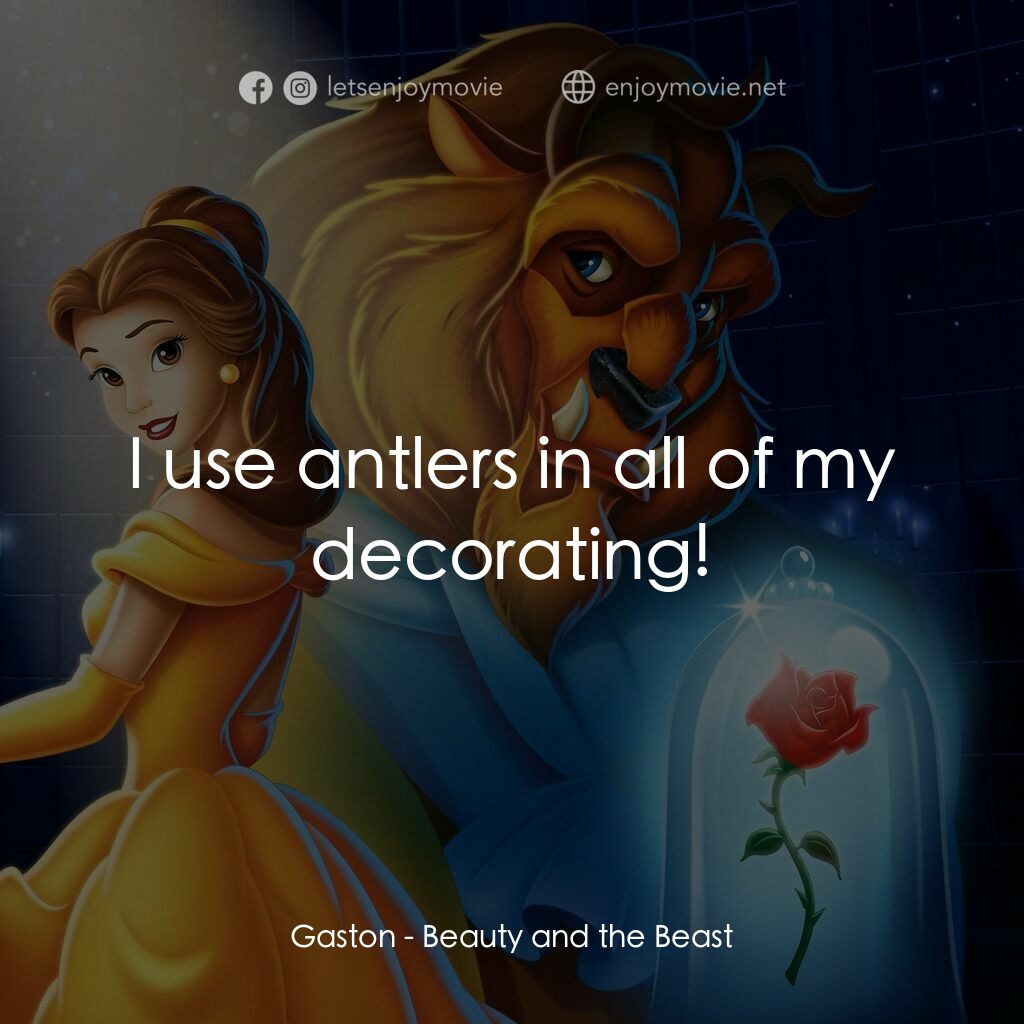 美女與野獸電影對白：Gaston:  I use antlers in all of my decorating!