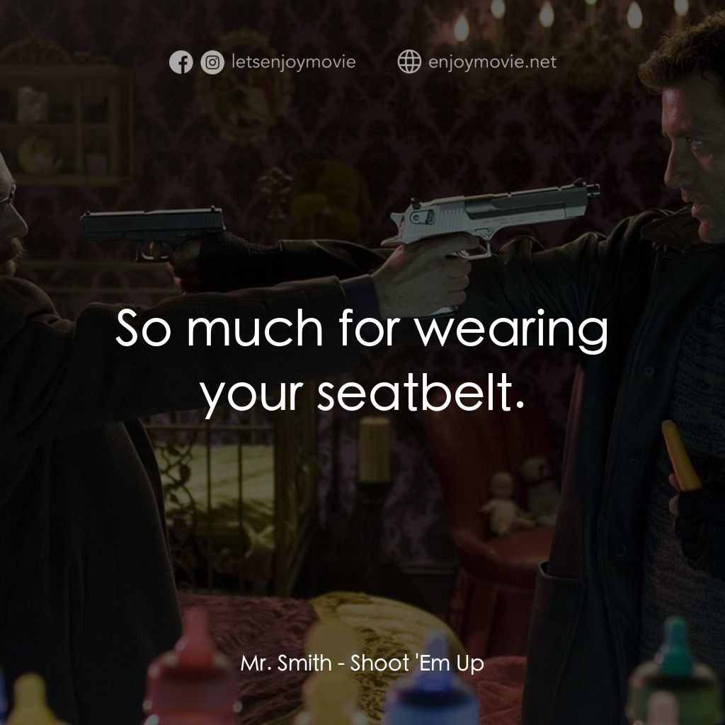 史密斯先生電影對白：Mr. Smith: So much for wearing your seatbelt.